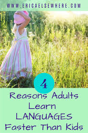 Language Learning Tips For Adults Why Adults Learn Languages Faster Than Children In 2020 Learning Languages Best Language Learning Apps Language Learning Apps