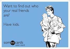 Want To Find Out Who Your Real Friends Are Have Kids Losing Friends Quotes Friends Quotes Baby Quotes