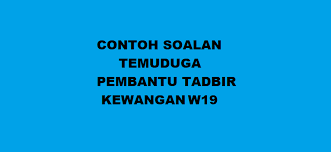 Set soalan untuk peperiksaan pembantu tadbir kewangan w19 terbahagi kepada 2 bahagian; Contoh Soalan Temuduga Pembantu Tadbir Kewangan W19 Kerjaya2u Com