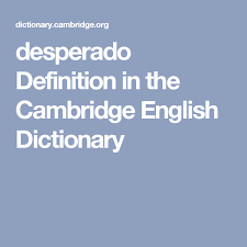 Desperado Definition In The Cambridge English Dictionary Cambridge English English Dictionaries Word Definitions