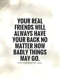 Things happen that split up family and friends, then things happen that bring them back together. Got Your Back Quotes For Friends Quotesgram