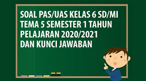 Soal Pas Uas Kelas 6 Sd Mi Tema 5 Semester 1 Tahun 2020 Andronezia