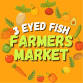 3 EYED FISH FARMERS MARKET WE ARE A VENDOR @ THIS EVENT