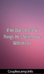 If He Does These 6 Things He S Still In Love With His Ex Marriage Divorce Romance Still In Love Getting Over Her Healthy Friendship