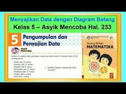 Kunci jawaban buku siswa senang belajar matematika kelas 5 sd/mi kurikulum 2013 revisi tahun 2018 halaman 226, 227, 228, 229 Asyik Mencoba Hal 233 Senang Belajar Matematika Kelas 5 Diagram Batang Bab 5 Youtube