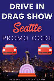 Drive In Drag Show Seattle Promo Code Green Vacation Deals Vacation Deals Pacific Northwest Travel Seatac