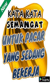 Pantun merupakan susunan kata yang dirangkai dengan aturan rima, agar enak. Kata Kata Semangat Untuk Pacar Yang Lagi Kerja For Android Apk Download