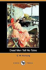 Dead men tell no tales, p.1. Dead Men Tell No Tales By E W Hornung