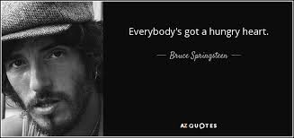 Скачай bruce springsteen hungry heart и bruce springsteen hungry heart the river 1980. Bruce Springsteen Quote Everybody S Got A Hungry Heart