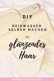 reiswasser selber machen fur schone haut haare haare pflegen haarmaske selber machen selber machen