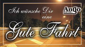 Ich Wunsche Dir Allzeit Eine Gute Fahrt Kurz Zum Verschicken Gute Fahrt Gute Reise Gute Heimreise