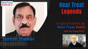 Heat Treat Radio #78: Heat Treat Legend Suresh Jhawar