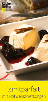 Zimtparfait Mit Rotweinzwetschgen Rezept Sauerkirschen Dessert Nachspeise