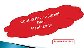 Itulah penjelesan mengenai contoh review jurnal beserta dengan format dan cara membuatnya. 11 Contoh Review Jurnal Dan Manfaatnya Penelitianilmiah Com