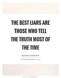 The Best Liars Are Those Who Tell The Truth Most Of The Time Picture Quotes