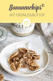Bananenchips Mit Erdnussbutter Suss Knuspriger Snack Zum Dorren Rezept Lebensmittel Essen Dorrautomat Hausgemachtes Brot