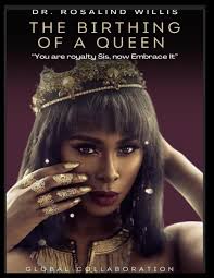 The Birthing of A Queen: Your Royalty Sis Embrace It! Global Collaboration:  Willis, Dr. Rosalind, Willis, Elder Tommy: 9798861167123: Amazon.com: Books