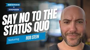774: Say NO to the status quo and unleash your best self through a path of  INTENTIONAL growth w/ Rob Stein