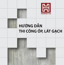 HƯỚNG DẪN THI CÔNG ỐP, LÁT GẠCH