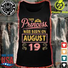 Check spelling or type a new query. This Princess Was Born On August 19 Happy Birthday To Me You Classic T Shirt Hoodie Sweater Long Sleeve And Tank Top
