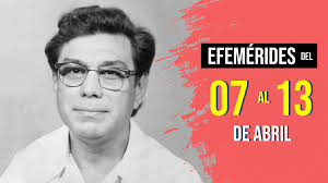 EFEMÉRIDES DE LA LUCHA DE NUESTRO PUEBLO DEL 07 AL 13 DE ABRIL