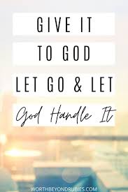 Give It To God Learn To Let Go Let God Handle It Let God Let Go And Let God Learning To Let Go