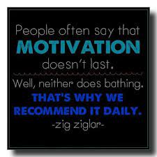 People Often Say That Motivation Doesn T Last Well Neither Does Bathing That S Why We Re Zig Ziglar Quotes Inspirational Quotes Famous Motivational Quotes