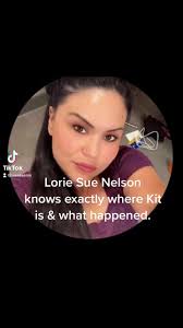 🆘Please SHARE, Comment and React🆘, Lorie Sue Nelson you know where  exactly where Kit is. How dare you continue to live your life like nothing  happened. You make me sick. #NOTAMOTHER
