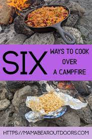 6 Ways For Campfire Cookingmama Bear Outdoors Campfire Cooking Fire Cooking Camp Cooking