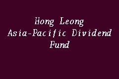 All hong leong asia ltd holdings are listed in the following tables. Hong Leong Asia Pacific Dividend Fund Dividend Fund In Kuala Lumpur