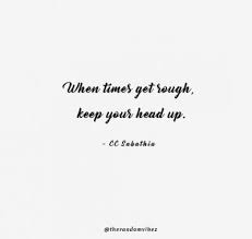 For important things in your world. Collection 80 Keep Your Head Up Quotes To Inspire You In Tough Times Quoteslists Com Number One Source For Inspirational Quotes Illustrated Famous Quotes And Most Trending Sayings