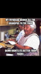 My Frybread Brings All The Boys To The Yard Lol Native Humor Native American Humor Native American Memes