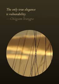 Chogyam Trungpa The Only True Elegance Is Vulnerability Buddhist Wisdom Zen Philosophy Buddhist Quotes