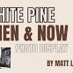 White Pine Then & Now event image