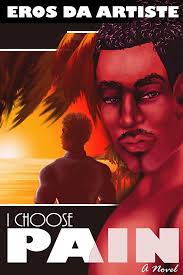 I Choose Pain- A Novel: Da Artiste, Eros: 9781387909445: Amazon.com: Books