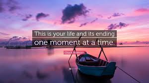 Chuck Palahniuk Quote: “This is your life and its ending one moment at a  time.”