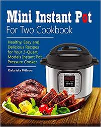 Mini Instant Pot For Two Cookbook Healthy Easy And Delicious Recipes For Instant Pot Duo Mini 3 Qt 7 In In 2020 Instant Pot Cookbook Instant Pot Recipes Instant Pot