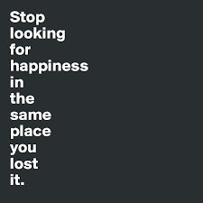 Stop Looking For Happiness In The Place You Lost It Quotes Post By Emilytudor On Lost Quotes Uplifting Quotes Inspirational Quotes