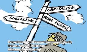 Sistem ekonomi campuran sendiri pada dasarnya merupakan gabungan dari sistem ekonomi liberal dan. Pengertian Sistem Ekonomi Campuran Sejarah Tujuan Ciri Kelebihan Kekurangan