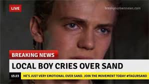 Local Boy Cries Over Sand Star Wars Humor Star Wars Memes Star Wars
