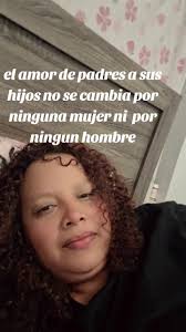 Yo No He Visto Cambiar A Una Mujer Cambiar El Amor De Sus Hijos Por Un  Hombre