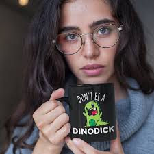 Don't Be A Dinodick Mug Funny Sarcastic Mug Gag Gift for Friend Coffee Mug 