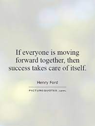 If Everyone Is Moving Forward Together Then Success Takes Care Picture Quotes