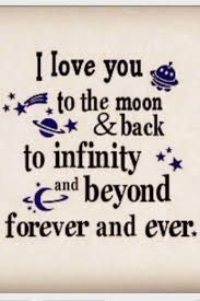 I Love You To The Moon And Back To Infinity And Beyond Forever And Ever Quotes Words Love Quotes