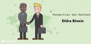 Tidak dilarang peredarannya oleh pemerintah, tidak bertentangan dengan norma agama, adat istiadat setempat serta tidak dalam. Pengertian Dan Manfaat Etika Bisnis Idwebhost