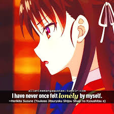 Being alone is not synonymous with being lonely. 33 Youkoso Jitsuryoku Shijou Shugi No Kyoushitsu E Quote Ideas Anime Quotes Anime Qoutes Manga Quotes