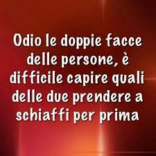 Odio Le Doppie Facce Citazioni Motivazionali Citazioni Parole