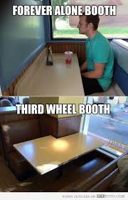 Forever Alone And Third Wheel Booths Haha Funny Really Funny Memes Really Funny