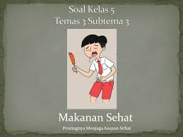 Dan pada kesempatan ini kami akan mencoba membagikan soal kelas 5 sd/mi semester 1 ini khusus untuk adik adik. Soal Kelas 5 Tema 3 Subtema 3 Makanan Sehat Kumpulan Soal Tematik Sd