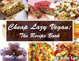 The Recipe Ebook Volume 1 Cheap Lazy Vegan Cheap Lazy Vegan Lazy Vegan Recipes